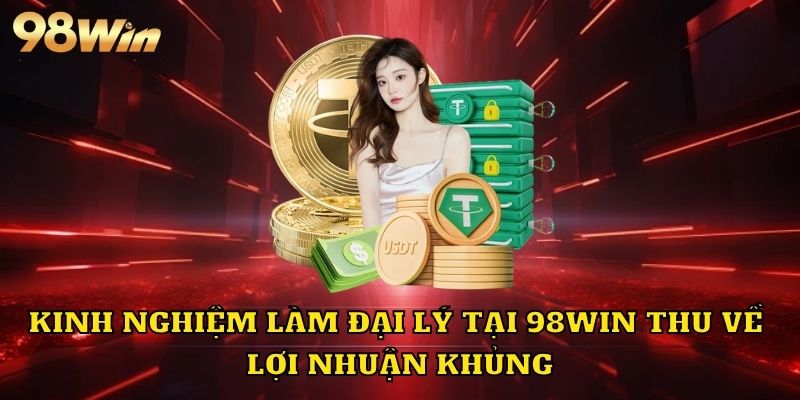 Những công việc khi trở thành đại lý 98WIN