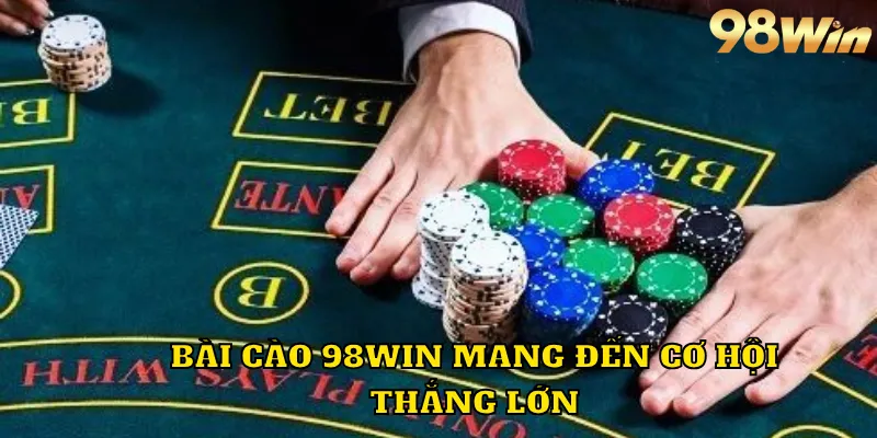 Bài cào 98WIN mang đến cơ hội thắng lớn