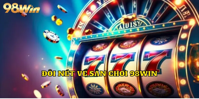 Đôi nét về sân chơi 98WIN