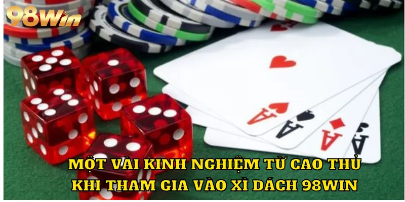 Một vài kinh nghiệm từ cao thủ khi tham gia vào xì dách 98WIN