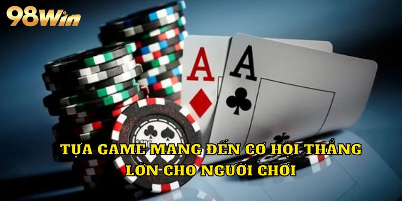 Tựa game mang đến cơ hội thắng lớn cho người chơi